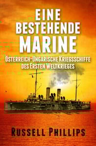 Eine Bestehende Marine: Österreich-Ungarische Kriegsschiffe Des Ersten Weltkrieges