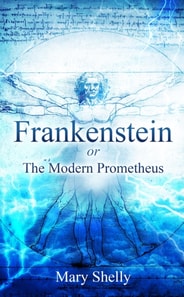 Frankenstein or the Modern Prometheus (Annotated)