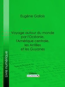 Voyage autour du monde par l'Océanie, l'Amérique centrale, les Antilles et les Guyanes