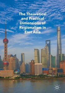 Theoretical and Practical Dimensions of Regionalism in East Asia