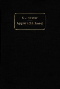 Die Apparatfärberei der Baumwolle und Wolle unter Berücksichtigung der Wasserreinigung und der Apparatbleiche der Baumwolle
