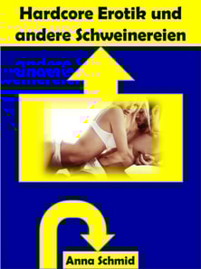 Hardcore Erotik und andere Schweinereien
