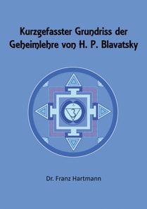 Kurzgefasster Grundriss der Geheimlehre von H. P. Blavatsky