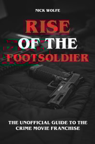 Rise of the Footsoldier - The Unofficial Guide to the Crime Movie Franchise