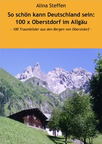 So schön kann Deutschland sein: 100 x Oberstdorf im Allgäu