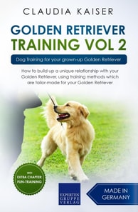 Golden Retriever Training Vol. 2: Dog Training for your grown-up Golden Retriever