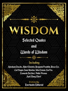 Wisdom: Selected Quotes And Words Of Wisdom