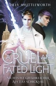 A Cruel and Fated Light – Nichts ist gefährlicher als das Schicksal (Hollow Star Saga 2)