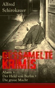 Gessamelte Krimis: Alarm + Der Held von Berlin + Die graue Macht