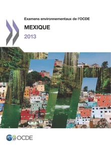 Examens environnementaux de l'OCDE: Mexique 2013