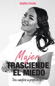 Mujer, trasciende el miedo, Dios cumplira su proposito en ti