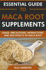 Essential Guide to Maca Root Supplements: Usage, Precautions, Interactions and Side Effects of Maca Root