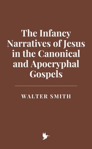 Infancy Narratives of Jesus in the Canonical and Apocryphal Gospels