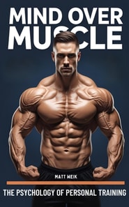 Mind Over Muscle: The Psychology of Personal Training