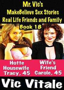 Mr. Vic's  MakeBelieve Sex Stories Real Life Friends and Family  Book 18
