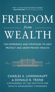 Freedom from Wealth: The Experience and Strategies to Help Protect and Grow Private Wealth