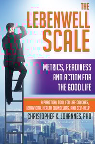 Lebenwell Scale: Metrics, Readiness and Action for the Good Life -- a Practical Tool for Life Coaches, Behavioral Health Counselors, and Self-help