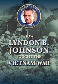 How Lyndon B. Johnson Fought the Vietnam War