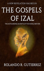 Gospels of Izal - The Astounding Secrets of the World Before