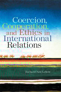 Coercion, Cooperation, and Ethics in International Relations