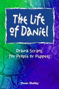 Life of Daniel - Drama Scripts for People and Puppets