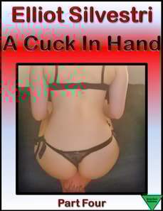 Cuck In Hand Part Four