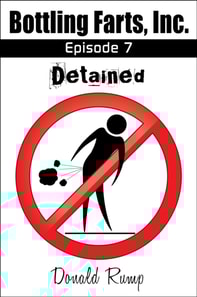 Bottling Farts, Inc. - Episode 7: Detained