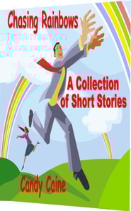 Chasing Rainbows: A Collection of Short Stories