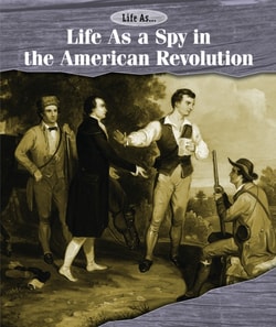 Life As a Spy in the American Revolution