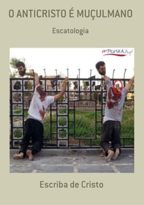 O ANTICRISTO DO APOCALIPSE É MUÇULMANO