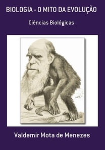 BIOLOGIA - O MITO DA EVOLUÇÃO