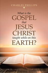 What Is the Gospel That Jesus Christ Taught While on This Earth?