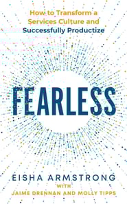 Fearless: How to Transform a Services Culture and Successfully Productize