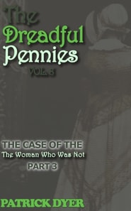 Dreadful Pennies: The Case of the Woman Who Was Not Part 3