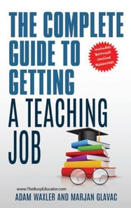 Complete Guide To Getting A Teaching Job: Land Your Dream Teaching Job