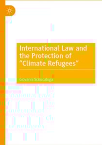 International Law and the Protection of &quote;Climate Refugees&quote;