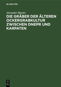 Die Graber der alteren Ockergrabkultur zwischen Dnepr und Karpaten