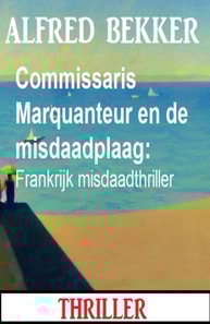 Commissaris Marquanteur en de misdaadplaag: Frankrijk misdaadthriller