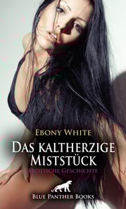 Das kaltherzige Miststück | Erotische Geschichte
