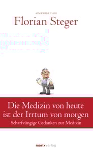 Die Medizin von heute ist der Irrtum von morgen