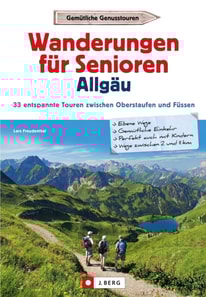 Wanderführer Allgäu: Wanderungen für Senioren Allgäu. 33 entspannte Touren in den Allgäuer Alpen.