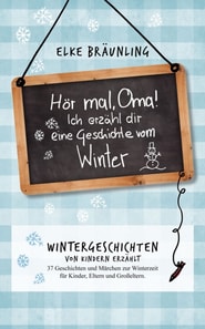 Hör mal, Oma! Ich erzähle Dir eine Geschichte vom Winter
