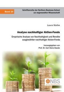 Analyse nachhaltiger Aktien-Fonds. Empirische Analyse von Nachhaltigkeit und Rendite ausgewahlter nachhaltiger Aktien-Fonds