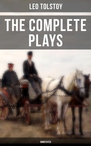 Complete Plays of Leo Tolstoy (Annotated)