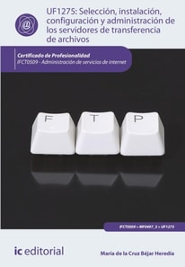 Selección, instalación, configuración y administración de los servidores de transferencia de archivos. IFCT0509