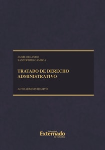 Tratado de derecho administrativo. Tomo II: acto administrativo, procedimiento, eficacia y validez Cuarta edición