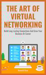Art Of Virtual Networking - Build Long Lasting Connections And Grow Your Business Or Career