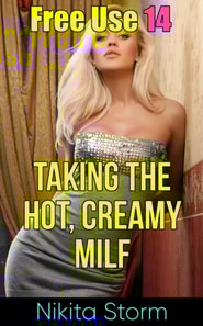 Free Use 14: Taking The Hot, Creamy MILF
