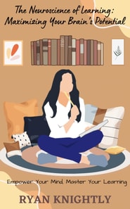 Neuroscience of Learning: Maximizing Your Brain's Potential