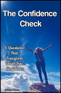 Confidence Check:  6 Questions That Transform Doubt Into Confidence